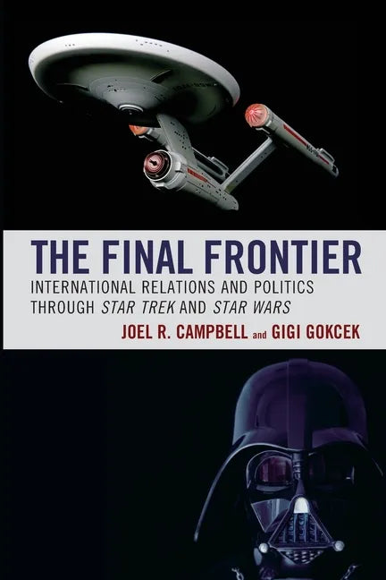 The Final Frontier: International Relations and Politics through Star Trek and Star Wars - Paperback