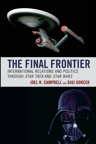 The Final Frontier: International Relations and Politics through Star Trek and Star Wars - Paperback