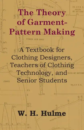 The Theory of Garment-Pattern Making - A Textbook for Clothing Designers, Teachers of Clothing Technology, and Senior Students - Paperback