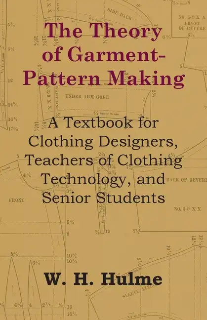 The Theory of Garment-Pattern Making - A Textbook for Clothing Designers, Teachers of Clothing Technology, and Senior Students - Paperback