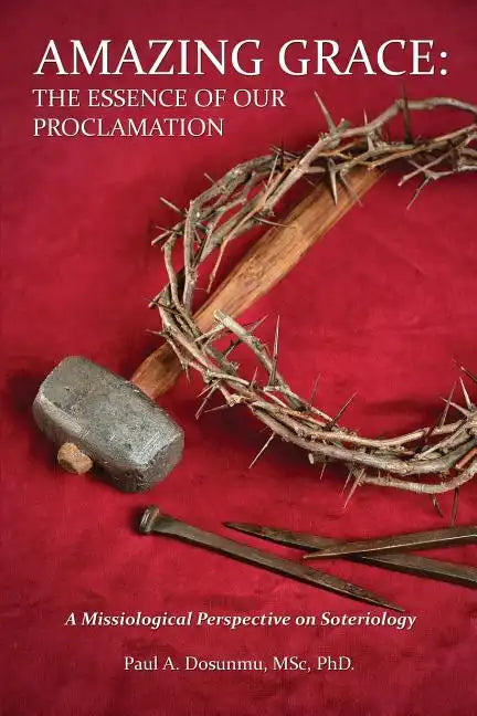 Amazing Grace: The Essence of Our Proclamation - Paperback