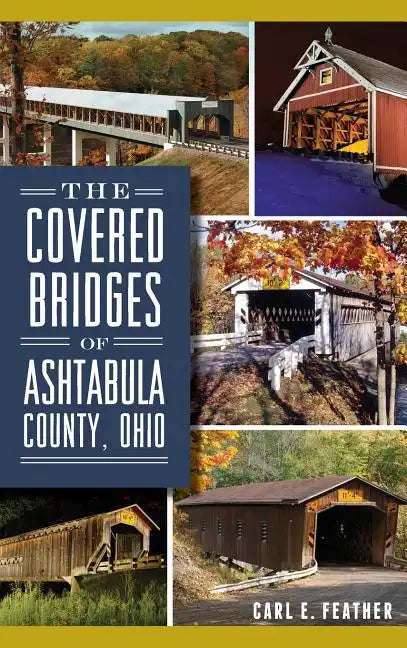 The Covered Bridges of Ashtabula County, Ohio - Hardcover