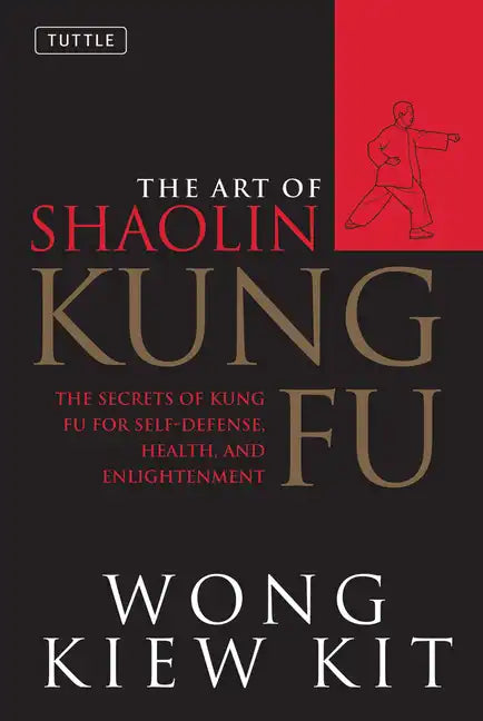 The Art of Shaolin Kung Fu: The Secrets of Kung Fu for Self-Defense, Health, and Enlightenment - Paperback