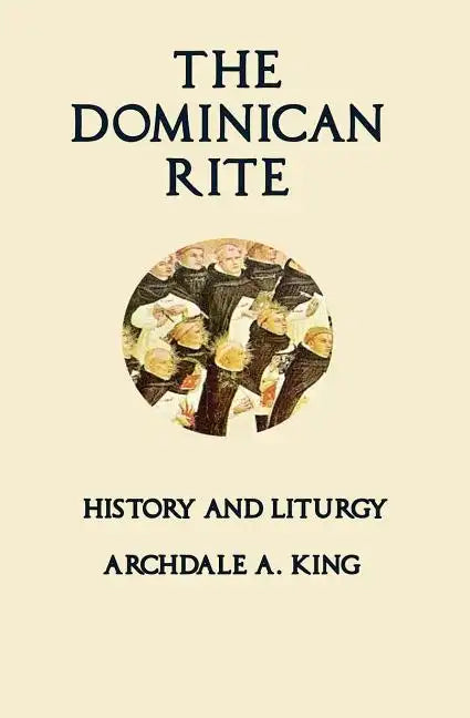 The Dominican Rite: History and Liturgy - Paperback