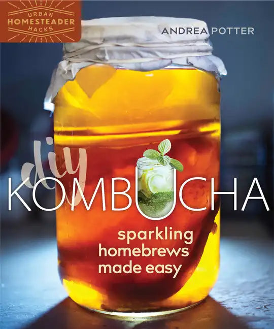 DIY Kombucha: Sparkling Homebrews Made Easy - Paperback