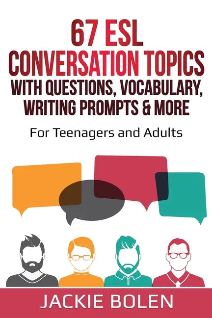 67 ESL Conversation Topics with Questions, Vocabulary, Writing Prompts & More: For Teenagers and Adults - Paperback
