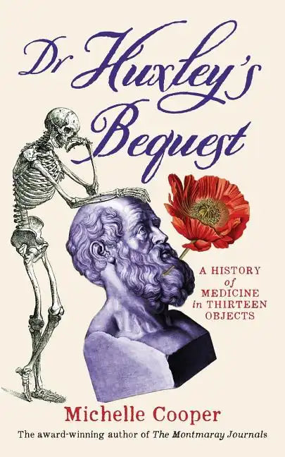 Dr Huxley's Bequest: A History of Medicine in Thirteen Objects - Paperback