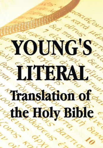 Young's Literal Translation of the Holy Bible - includes Prefaces to 1st, Revised, & 3rd Editions - Paperback