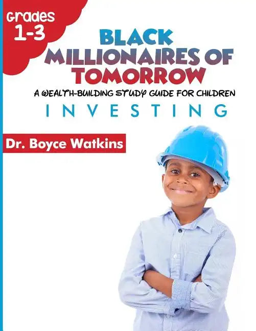 The Black Millionaires of Tomorrow: A Wealth-Building Study Guide for Children (Grades 1st - 3rd): : Investing - Paperback