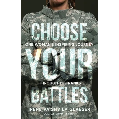 Choose Your Battles: One Woman's Inspiring Journey Through The Ranks - Paperback