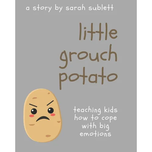 Little Grouch Potato: Teaching kids how to cope with big emotions - Paperback
