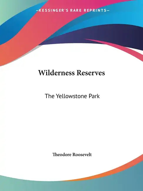 Wilderness Reserves: The Yellowstone Park - Paperback
