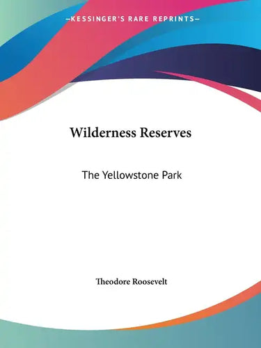 Wilderness Reserves: The Yellowstone Park - Paperback