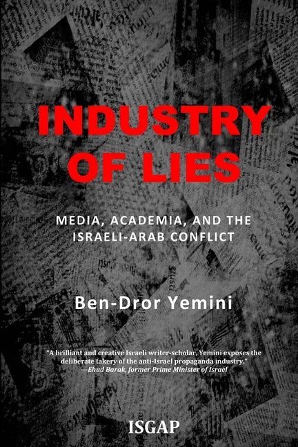 Industry of Lies: Media, Academia, and the Israeli-Arab Conflict - Paperback