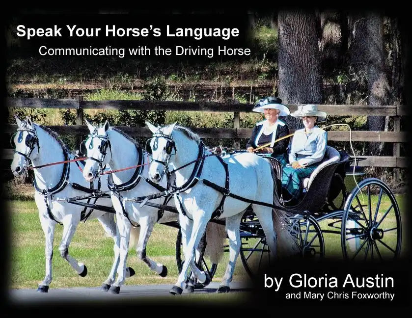 Speak Your Horse's Language: Communicating with the Driving Horse - Paperback