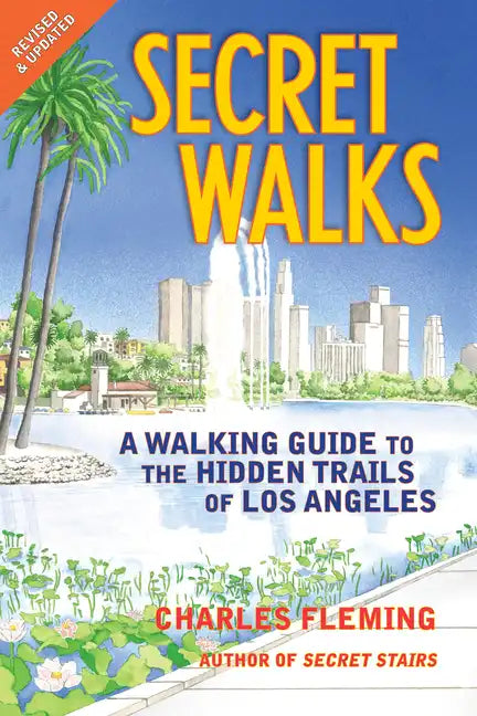 Secret Walks: A Walking Guide to the Hidden Trails of Los Angeles (Revised September 2020) - Paperback