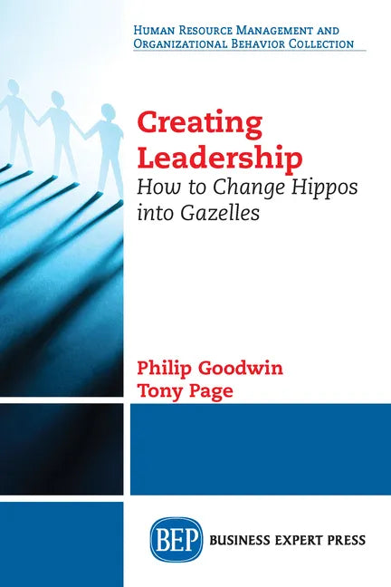 Creating Leadership: How to Change Hippos Into Gazelles - Paperback