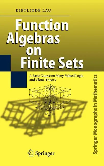 Function Algebras on Finite Sets: Basic Course on Many-Valued Logic and Clone Theory - Hardcover