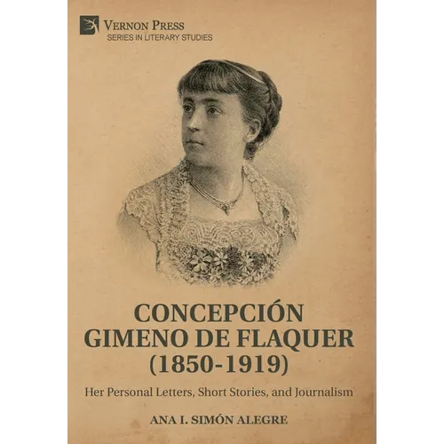 Concepci Gimeno de Flaquer (1850-1919): Her Personal Letters, Short Stories, and Journalism - Hardcover