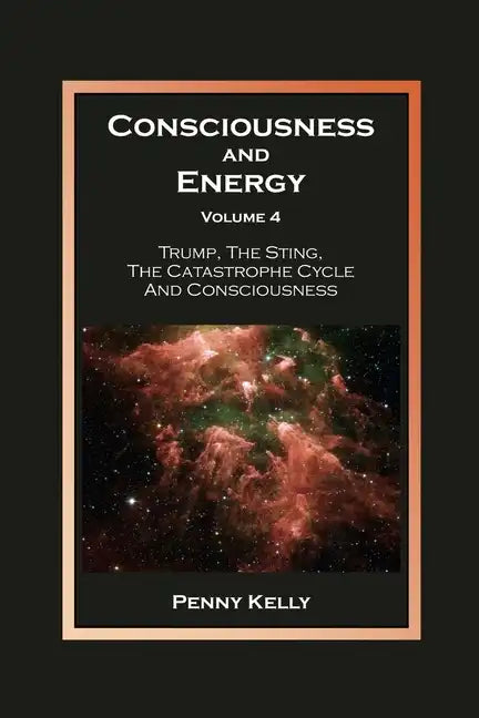 Consciousness and Energy, Volume 4: Trump, The Sting, The Catastrophe Cycle and Consciousness - Paperback