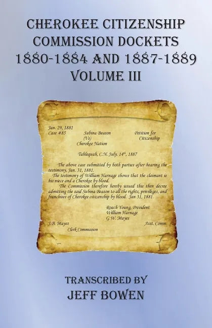 Cherokee Citizenship Commission Dockets Volume III: 1880-1884 and 1887-1889 - Paperback