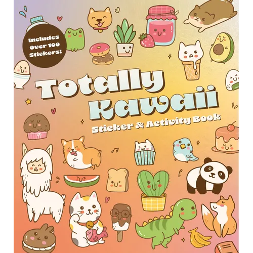 Totally Kawaii Sticker & Activity Book: Includes Over 100 Stickers! - Paperback