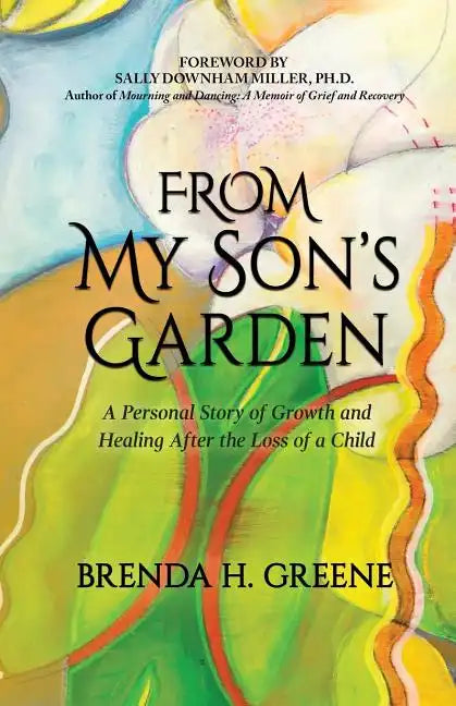 From My Son's Garden: A Personal Story of Growth and Healing After the Loss of a Child - Paperback