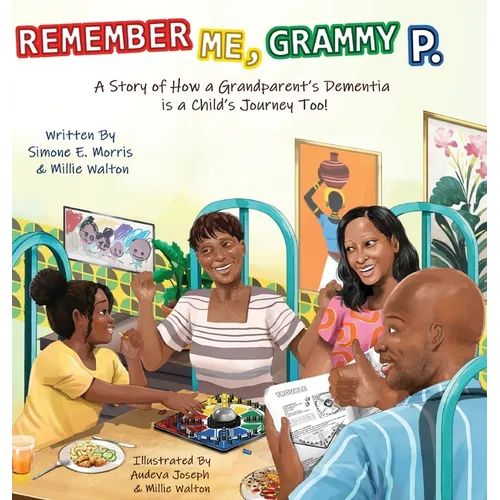Remember Me, Grammy P.: A Story of How A Grandparent's Dementia Journey Is A Child's Journey Too! - Hardcover