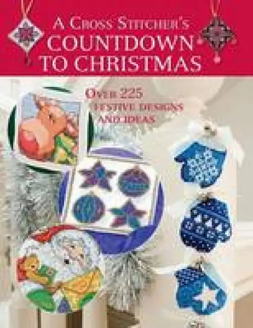 A Cross Stitcher's Countdown to Christmas: Over 225 Festive Designs and Ideas - Paperback