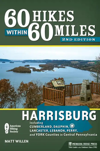 60 Hikes Within 60 Miles: Harrisburg: Including Cumberland, Dauphin, Lancaster, Lebanon, Perry, and York Counties in Central Pennsylvania - Paperback