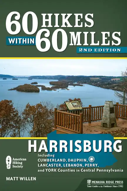 60 Hikes Within 60 Miles: Harrisburg: Including Cumberland, Dauphin, Lancaster, Lebanon, Perry, and York Counties in Central Pennsylvania - Paperback
