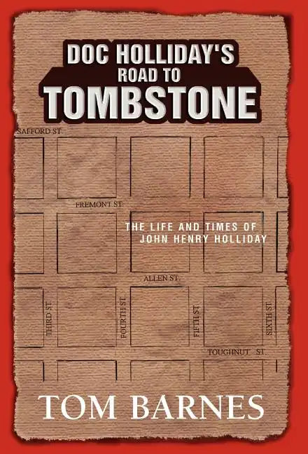 Doc Holliday's Road to Tombstone: The Life and Times of John Henry Holliday - Hardcover