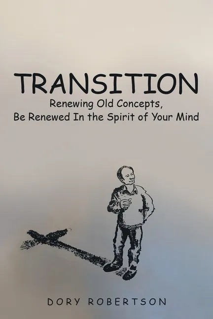 Transition: Renewing Old Concepts, Be Renewed in the Spirit of Your Mind - Paperback