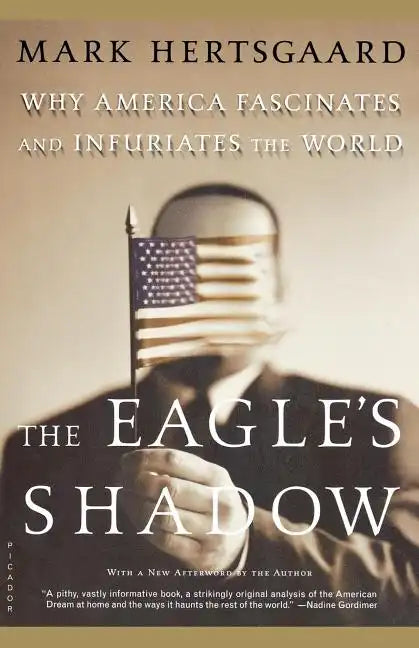 The Eagle's Shadow: Why America Fascinates and Infuriates the World - Paperback