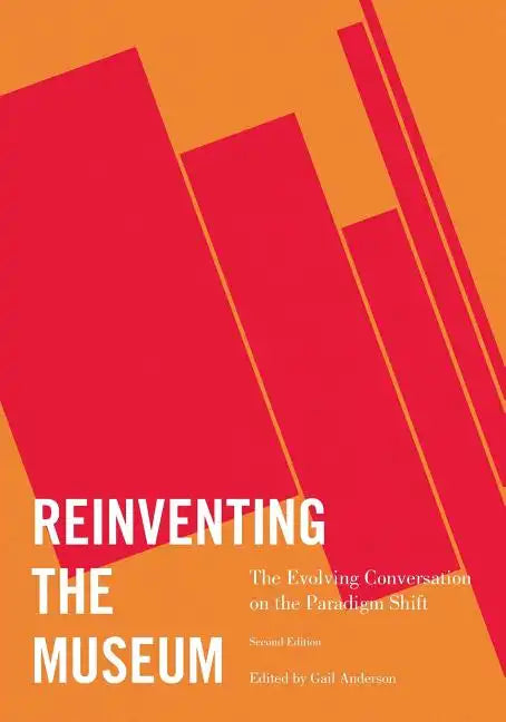 Reinventing the Museum: The Evolving Conversation on the Paradigm Shift - Paperback