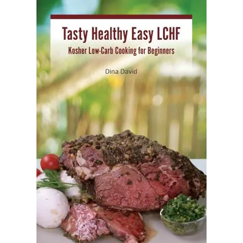 Tasty Healthy Easy LCHF: Kosher Low-Carb Cooking for Beginners - Paperback