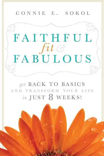 Faithful, Fit & Fabulous: Get Back to Basics and Transform Your Life in Just 8 Weeks - Paperback