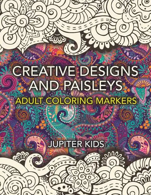 Creative Designs and Paisleys: Adult Coloring Markers Book - Paperback