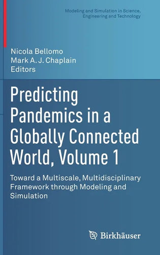 Predicting Pandemics in a Globally Connected World, Volume 1: Toward a Multiscale, Multidisciplinary Framework Through Modeling and Simulation - Hardcover