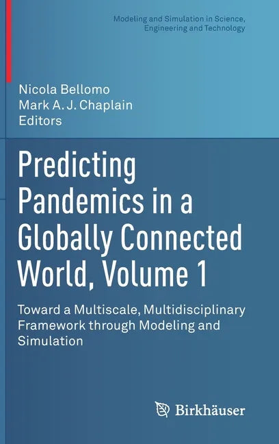 Predicting Pandemics in a Globally Connected World, Volume 1: Toward a Multiscale, Multidisciplinary Framework Through Modeling and Simulation - Hardcover