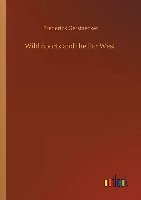 Wild Sports and the Far West - Paperback