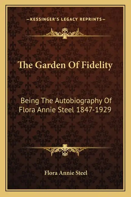 The Garden of Fidelity: Being the Autobiography of Flora Annie Steel 1847-1929 - Paperback