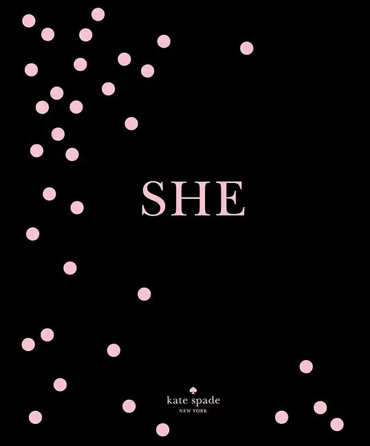 Kate Spade New York: She: Muses, Visionaries and Madcap Heroines - Hardcover