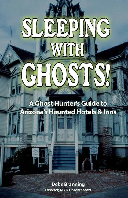 Sleeping with Ghosts!: A Ghost Hunter's Guide to Arizona's Haunted Hotels and Inns - Hardcover