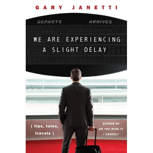 We Are Experiencing a Slight Delay: (Tips, Tales, Travels) - Hardcover