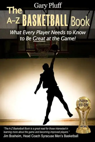 The A-Z Basketball Book: What Every Player Needs to Know to Be Great at the Game! - Paperback
