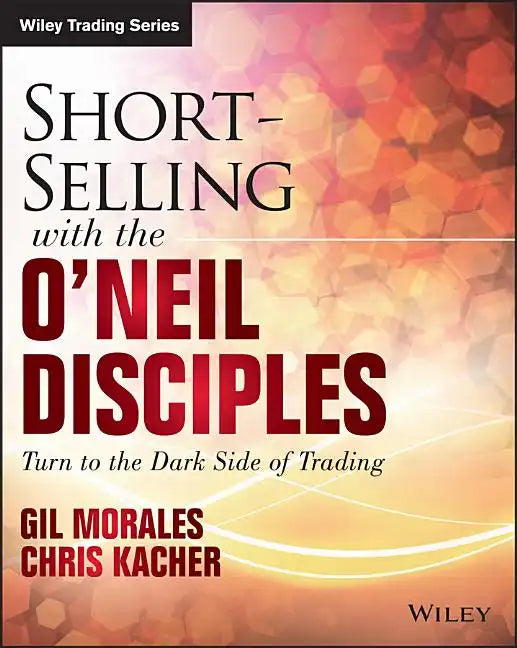 Short-Selling with the O'Neil Disciples: Turn to the Dark Side of Trading - Paperback