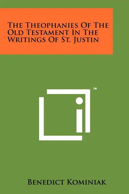 The Theophanies Of The Old Testament In The Writings Of St. Justin - Paperback