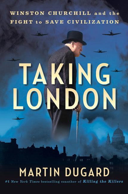 Taking London: Winston Churchill and the Fight to Save Civilization - Hardcover