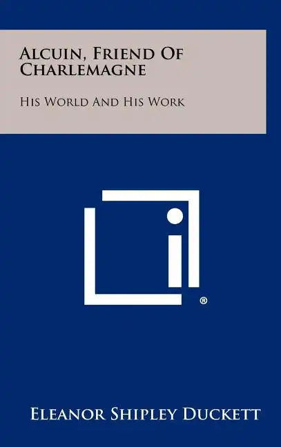 Alcuin, Friend Of Charlemagne: His World And His Work - Hardcover